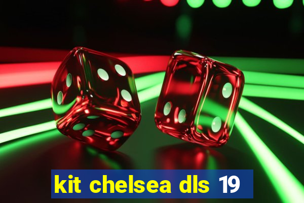 kit chelsea dls 19